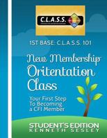 1ST BASE C.L.A.S.S. 101 Calvary Fellowship International's New Membership Orientation Class: Student's Edition 1499703309 Book Cover