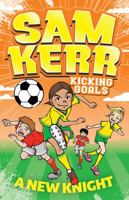 A New Knight: Sam Kerr: Kicking Goals #2 1761100882 Book Cover