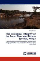 The Ecological Integrity of the Tsavo River and Mzima Springs, Kenya: Macroinvertebrate assemblages as bioindicators along a protected area gradient in the Tsavo River watershed 3659287024 Book Cover