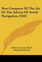 New Conquest of the Air or the Advent of Aerial Navigation 0548896453 Book Cover