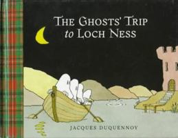 The Ghosts' Trip to Loch Ness 0152014403 Book Cover