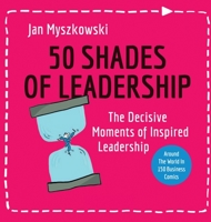 50 Shades of Leadership: The decisive moments of inspired leadership 191566263X Book Cover