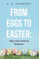 From Eggs to Easter: Why the Festival Endures 1918259313 Book Cover