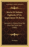 Storia Di Stefano Figliuolo D'Un Imperatore Di Roma: Versione In Ottava Rima Del Libro Dei Sette Savi (1880) 1120472377 Book Cover