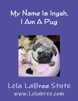 My Name Is Ingah, I Am A Pug 0557449251 Book Cover