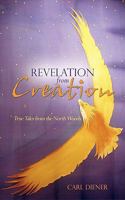 Revelation from Creation - True Tales from the North Woods 1589302303 Book Cover