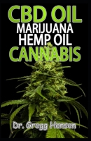 CBD Oil, Marijuana, Hemp Oil & Cannabis: The Definitive Guide to CBD Oil, Marijuana, Hemp Oil, Cannabis, Cannabinoids and their Natural Health Benefits 1691385573 Book Cover