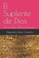 El Suplente de Dios: Una Luz Para Salvar el Universo (Spanish Edition) B0F6DVMS5P Book Cover