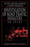 Investigation of Road Traffic Fatalities: An Atlas (Causes of Death Atlas Series) 0849323681 Book Cover