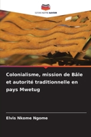 Colonialisme, mission de Bâle et autorité traditionnelle en pays Mwetug (French Edition) 6209938035 Book Cover