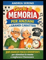Giochi di Memoria per Anziani a Grandi Caratteri: 201 esercizi facili e divertenti per stimolare la mente, mantenere l’autonomia e rallentare il ... lieve demenza o Alzheimer (Italian Edition) B0GPQD7KP1 Book Cover
