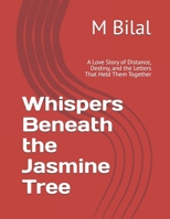 Whispers Beneath the Jasmine Tree: A Love Story of Distance, Destiny, and the Letters That Held Them Together B0FFGHTK64 Book Cover