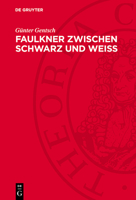 Faulkner Zwischen Schwarz Und Weiss: Betrachtungen Zu Werk Und Persönlichkeit Des Amerikanischen Nobelpreisträgers 3112777468 Book Cover