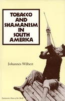 Tobacco and Shamanism in South America (Psychoactive Plants of the World Series) 0300057903 Book Cover