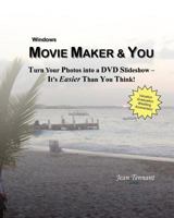 Movie Maker & You: Turn Your Photos into a DVD Slideshow - It's Easier Than You Think! 0982105851 Book Cover