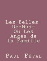 Les Belles de Nuit, Ou Les Anges de La Famille: Drame En Cinq Actes Et Neuf Tableaux 149273523X Book Cover