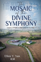 The Mosaic of the Divine Symphony: Legacy of Faith in the Land of Promise 1956370730 Book Cover