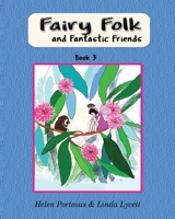 Fairy Folk and Fantastic Friends: Children's Daytime Reading Book 0648521745 Book Cover