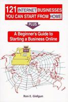 121 Internet Businesses You Can Start from Home: Plus a Beginners Guide to Starting a Business Online 0965761738 Book Cover