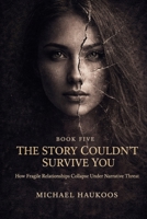 The Story Couldn’t Survive You: How Fragile Relationships Collapse Under Narrative Threat B0GMRZQWWV Book Cover
