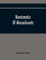Numismatics of Massachusetts (Classic Reprint) 9354445365 Book Cover