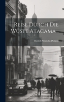 Reise Durch Die W�ste Atacama... 1021864498 Book Cover
