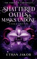 Shattered Oaths & Masks Undone: A Tusk & Tarts Tale (The Voidscar Chronicles) B0FNSVQH13 Book Cover