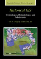 Historical GIS: Technologies, Methodologies, and Scholarship (Cambridge Studies in Historical Geography) 0521671701 Book Cover