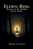 Elden Ring: Shadow Of The Erdtree Game Guide: The Definitive Companion for Surviving Shadow of the Erdtree B0F9TYQ8G1 Book Cover