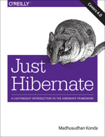 Just Hibernate: A Lightweight Introduction to the Hibernate Framework 1449334377 Book Cover