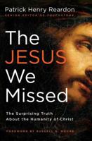 The Jesus We Missed: The Surprising Truth About The Humanity Of Christ 1595553711 Book Cover
