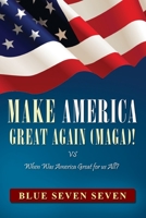 Make America Great Again (Maga)!: VS When Was America Great For Us All? 195174229X Book Cover