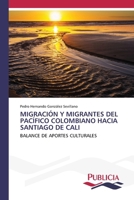 Migración Y Migrantes del Pacífico Colombiano Hacia Santiago de Cali (Spanish Edition) 3639646215 Book Cover