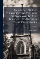 An Appeal Of The Clergy Of The Church Of England To The Bishops ... To Redress Their Grievances, Volume 2 1247370860 Book Cover