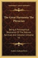 The Great Harmonia The Physician: Being A Philosophical Revelation Of The Natural, Spiritual And Celestial Universe V1 1425486665 Book Cover