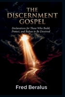 THE DISCERNMENT GOSPEL: Declarations for Those Who Build, Protect, and Refuse to Be Deceived B0HFXNGQF6 Book Cover
