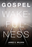 Gospel Wakefulness 1433526360 Book Cover