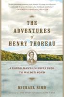 The Adventures of Henry Thoreau: A Young Man's Unlikely Path to Walden Pond 1620401959 Book Cover