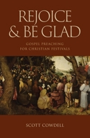 Rejoice & Be Glad: Gospel Preaching for Christian Festivals 1922589438 Book Cover