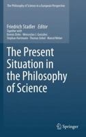 The Present Situation In The Philosophy Of Science (The Philosophy Of Science In A European Perspective) 9048191149 Book Cover