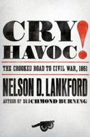 Cry Havoc!: The Crooked Road to Civil War, 1861 0143112791 Book Cover