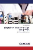 Single Port Memory Design Using VHDL: Synthesis and Simulation 3846590606 Book Cover