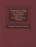 Projecto Do Código Civil Brazileiro E Commentario, Volume 3 - Primary Source Edition 1022869868 Book Cover