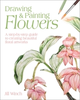 Drawing & Painting Flowers: A Step-By-Step Guide to Creating Beautiful Floral Artworks 1398803677 Book Cover