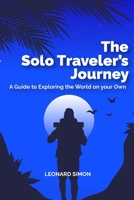The Solo Traveler's Journey: A Guide to Exploring the World on your Own B0BST5M1DG Book Cover