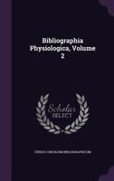 Bibliographia Physiologica, Volume 2 1357768109 Book Cover