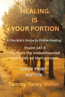 Healing Is Your Portion: A Disciple's Guide to Divine Healing (Healing Is Your Portion Series on Divine Healing) B0GK1ZNP92 Book Cover