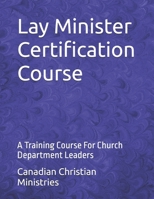 Lay Minister Certification Course: A Training Course For Church Department Leaders B0FSXT9ZRD Book Cover