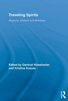 Traveling Spirits: Migrants, Markets and Mobilities. Edited by Gertrud Hwelmeier and Kristine Krause 0415808006 Book Cover