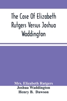 The case of Elizabeth Rutgers versus Joshua Waddington: determined in the Mayor's Court, in the city of New York, August 7, 1786 935450034X Book Cover